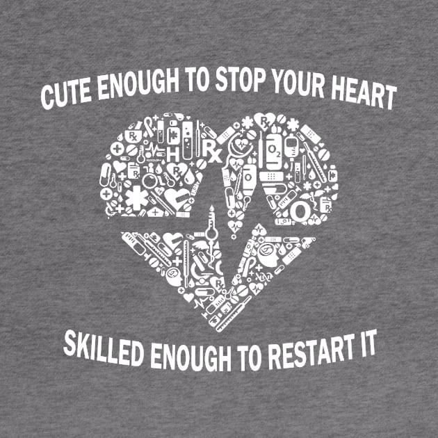 Gifts for nurses Cute enough to stop your heart skilled enough to restart, by AwesomePrintableArt